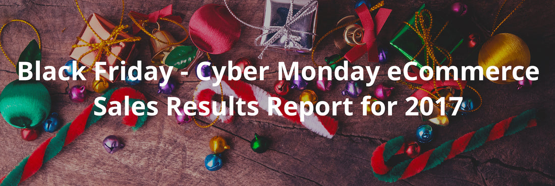Black Friday - Cyber Monday eCommerce Sales Results Report 2017